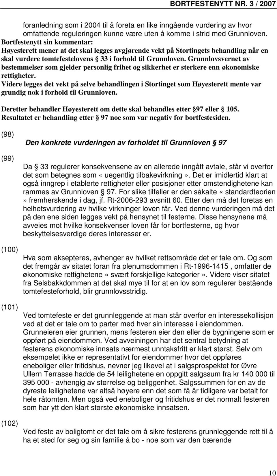 Grunnlovsvernet av bestemmelser som gjelder personlig frihet og sikkerhet er sterkere enn økonomiske rettigheter.