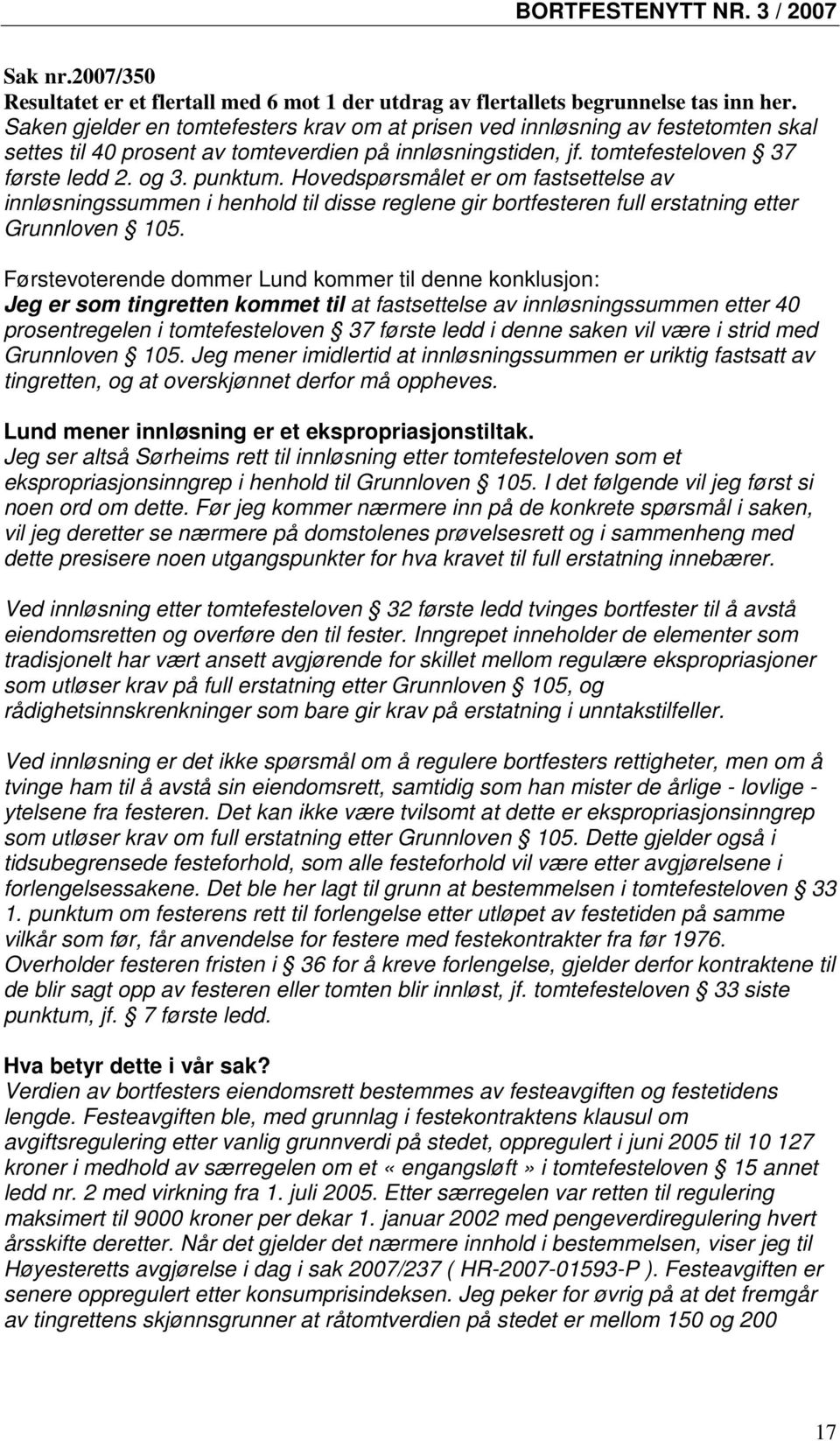 Hovedspørsmålet er om fastsettelse av innløsningssummen i henhold til disse reglene gir bortfesteren full erstatning etter Grunnloven 105.