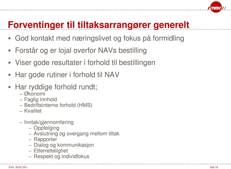 forhold rundt; Økonomi Faglig innhold Bedriftsinterne forhold (HMS) Kvalitet Inntak/gjennomføring Oppfølging Avslutning