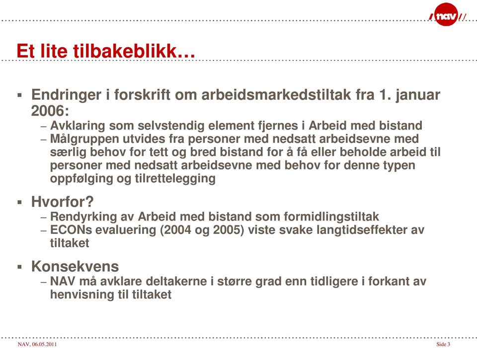 og bred bistand for å få eller beholde arbeid til personer med nedsatt arbeidsevne med behov for denne typen oppfølging og tilrettelegging Hvorfor?