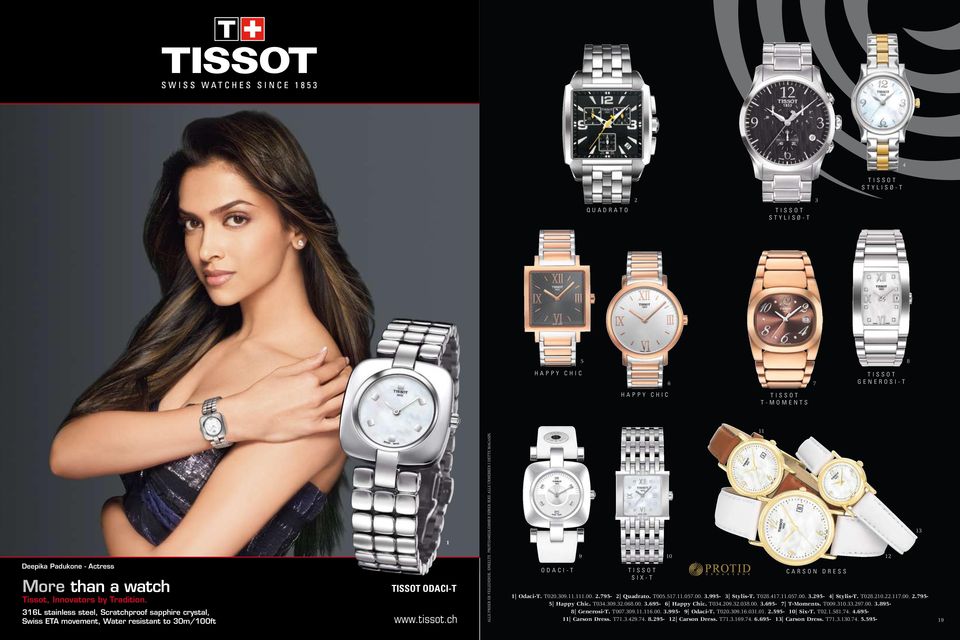 3L stainless steel, Scratchproof sapphire crystal, Swiss ETA movement, Water resistant to 30m/00ft TISSOT ODACI-T www.tissot.ch o d a c i - t t i s s o t s i x - t HaPPy chic HaPPy chic 0 T03.30.32.0.00 T03.