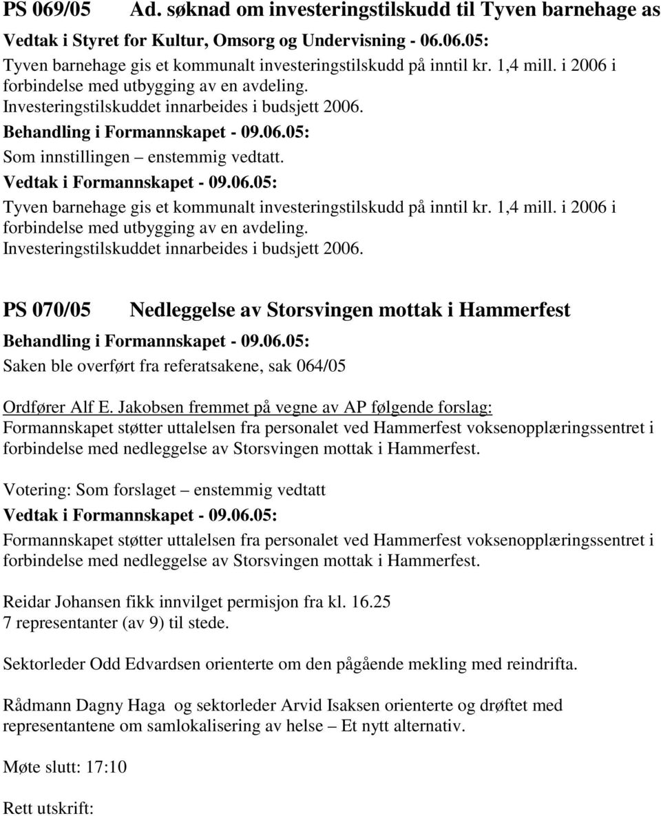 i 2006 i forbindelse med utbygging av en avdeling. Investeringstilskuddet innarbeides i budsjett 2006.