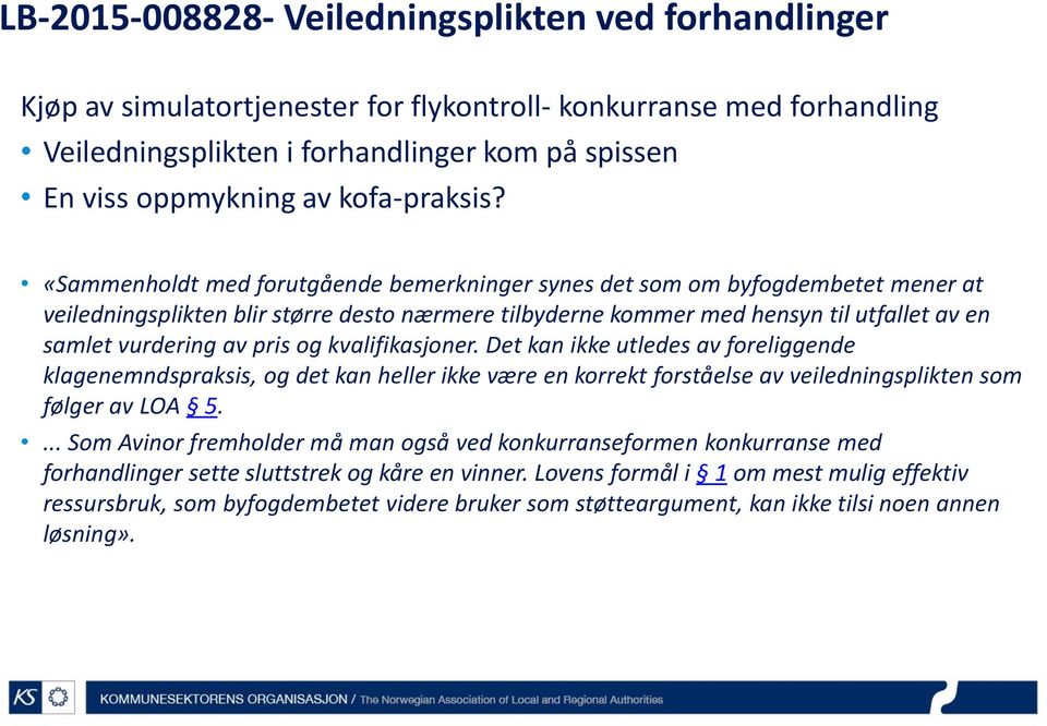 «Sammenholdt med forutgående bemerkninger synes det som om byfogdembetet mener at veiledningsplikten blir større desto nærmere tilbyderne kommer med hensyn til utfallet av en samlet vurdering av pris