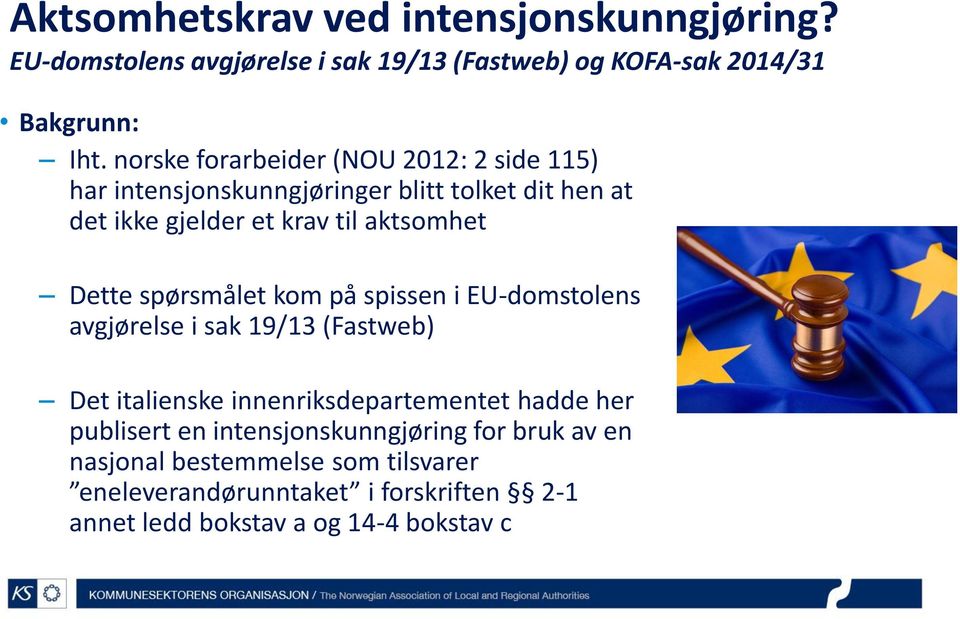 Dette spørsmålet kom på spissen i EU-domstolens avgjørelse i sak 19/13 (Fastweb) Det italienske innenriksdepartementet hadde her