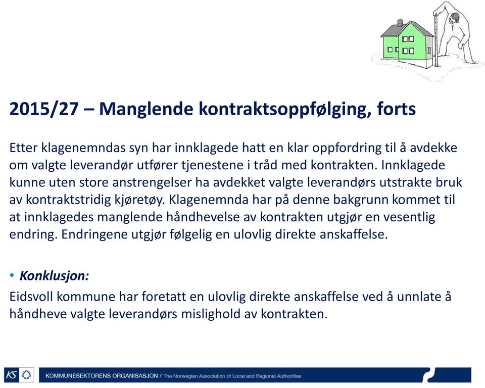 Klagenemnda har på denne bakgrunn kommet til at innklagedes manglende håndhevelse av kontrakten utgjør en vesentlig endring.