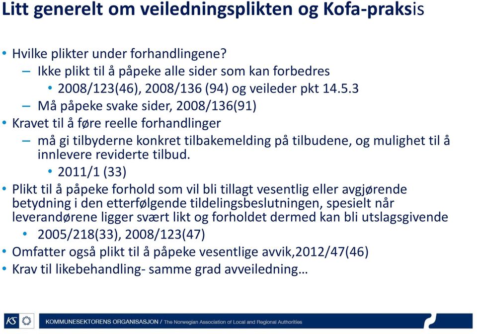 3 Må påpeke svake sider, 2008/136(91) Kravet til å føre reelle forhandlinger må gi tilbyderne konkret tilbakemelding på tilbudene, og mulighet til å innlevere reviderte tilbud.