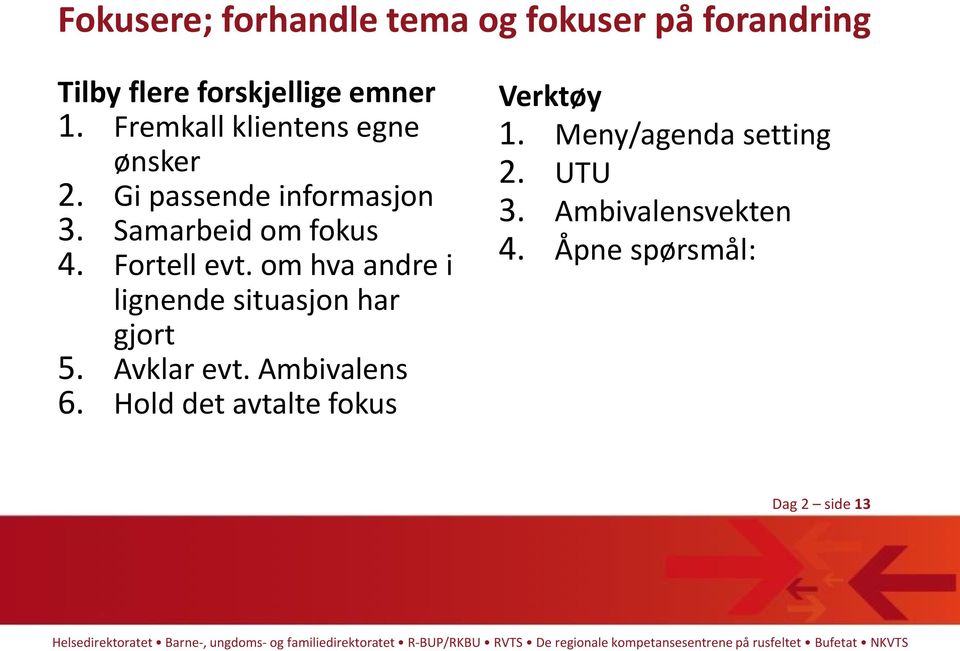 Fortell evt. om hva andre i lignende situasjon har gjort 5. Avklar evt. Ambivalens 6.