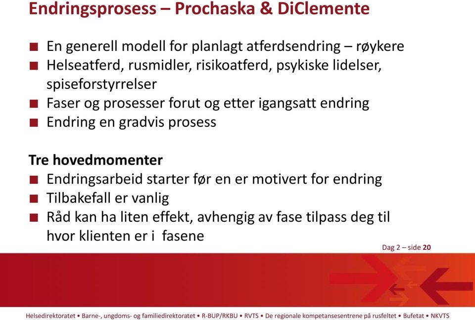 endring Endring en gradvis prosess Tre hovedmomenter Endringsarbeid starter før en er motivert for endring