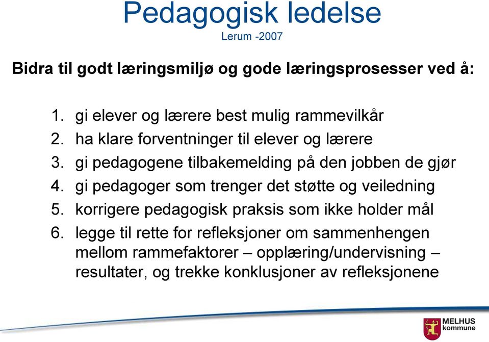 gi pedagogene tilbakemelding på den jobben de gjør 4. gi pedagoger som trenger det støtte og veiledning 5.