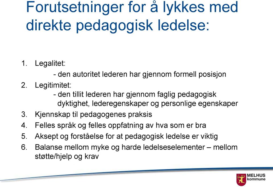 Legitimitet: - den tillit lederen har gjennom faglig pedagogisk dyktighet, lederegenskaper og personlige egenskaper 3.