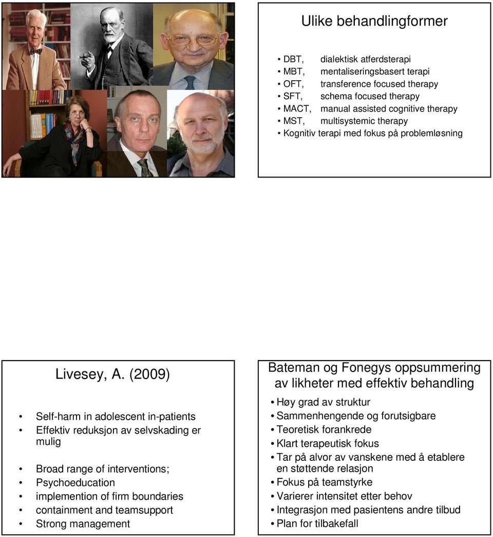 (2009) Self-harm in adolescent in-patients Effektiv reduksjon av selvskading er mulig Broad range of interventions; Psychoeducation implemention of firm boundaries containment and teamsupport Strong