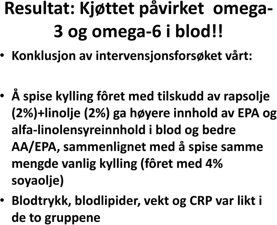 (2%)+linolje (2%) ga høyere innhold av EPA og alfa-linolensyreinnhold i blod og bedre AA/EPA,