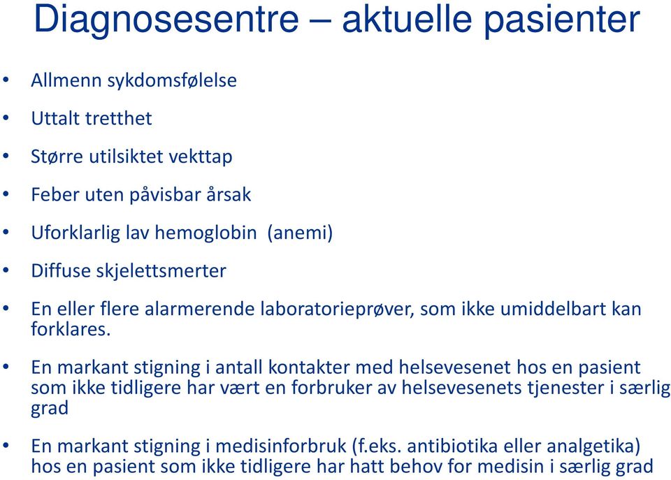 En markant stigning i antall kontakter med helsevesenet hos en pasient som ikke tidligere har vært en forbruker av helsevesenets tjenester i