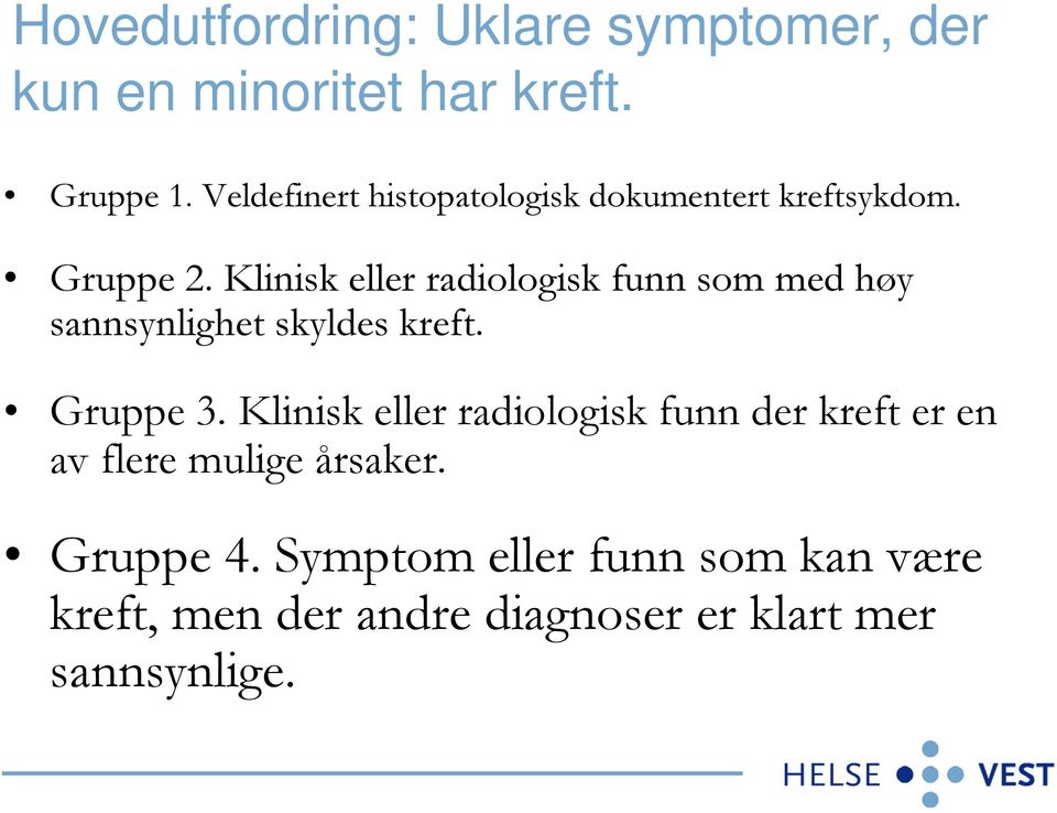 Klinisk eller radiologisk funn som med høy sannsynlighet skyldes kreft. Gruppe 3.