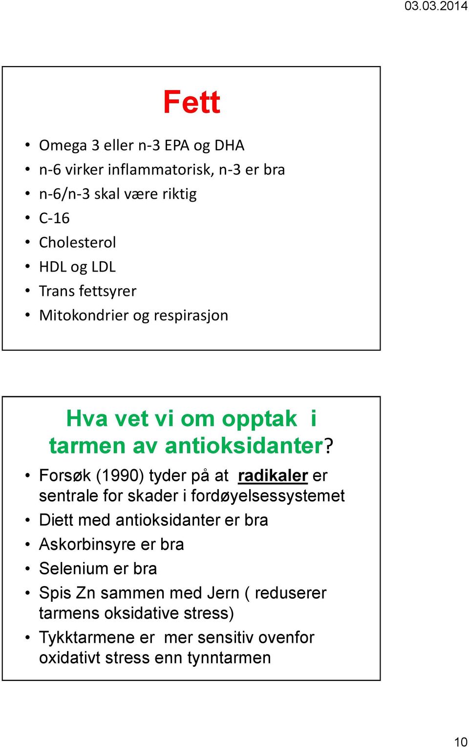 Forsøk (1990) tyder på at radikaler er sentrale for skader i fordøyelsessystemet Diett med antioksidanter er bra