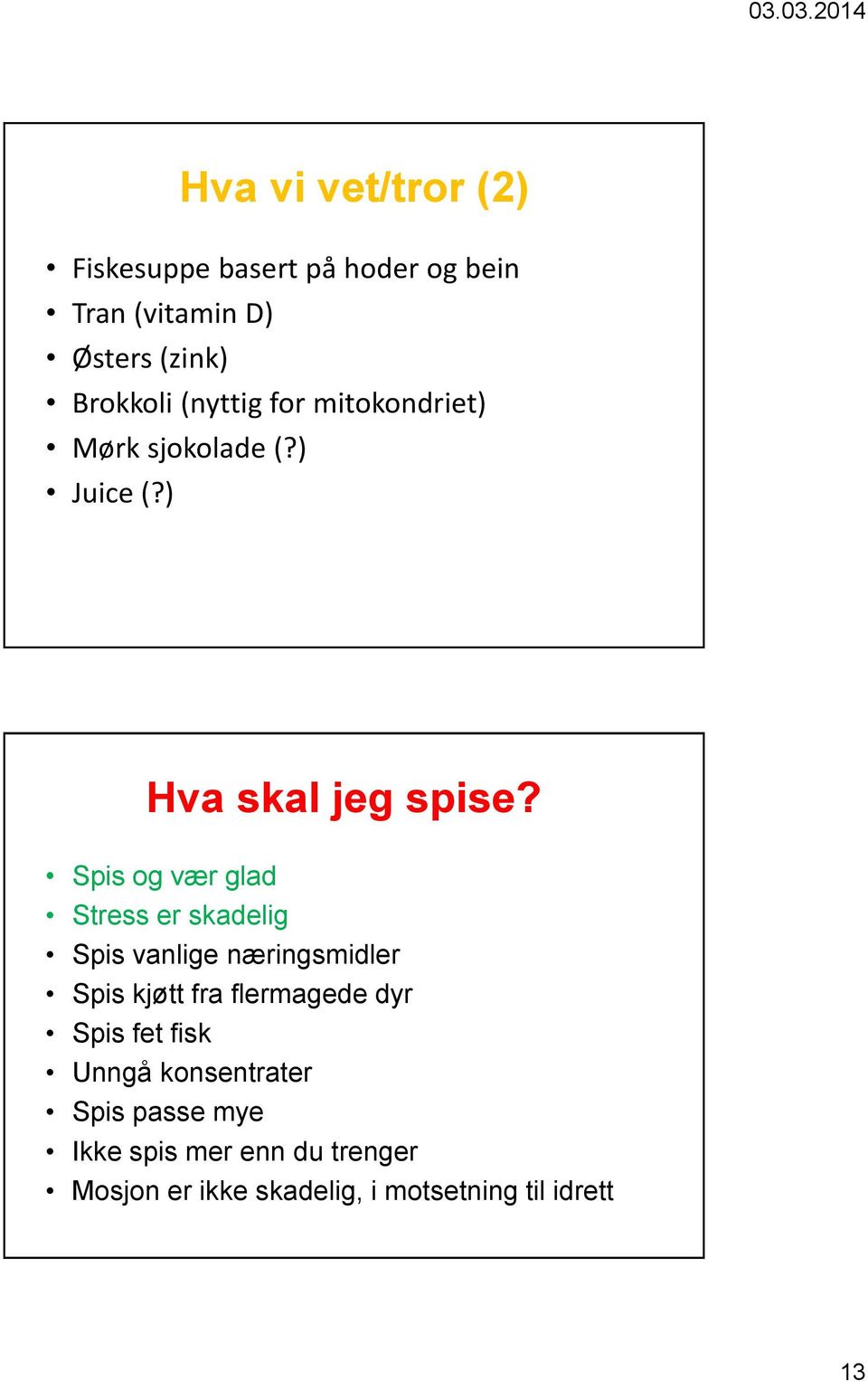 Spis og vær glad Stress er skadelig Spis vanlige næringsmidler Spis kjøtt fra flermagede dyr Spis