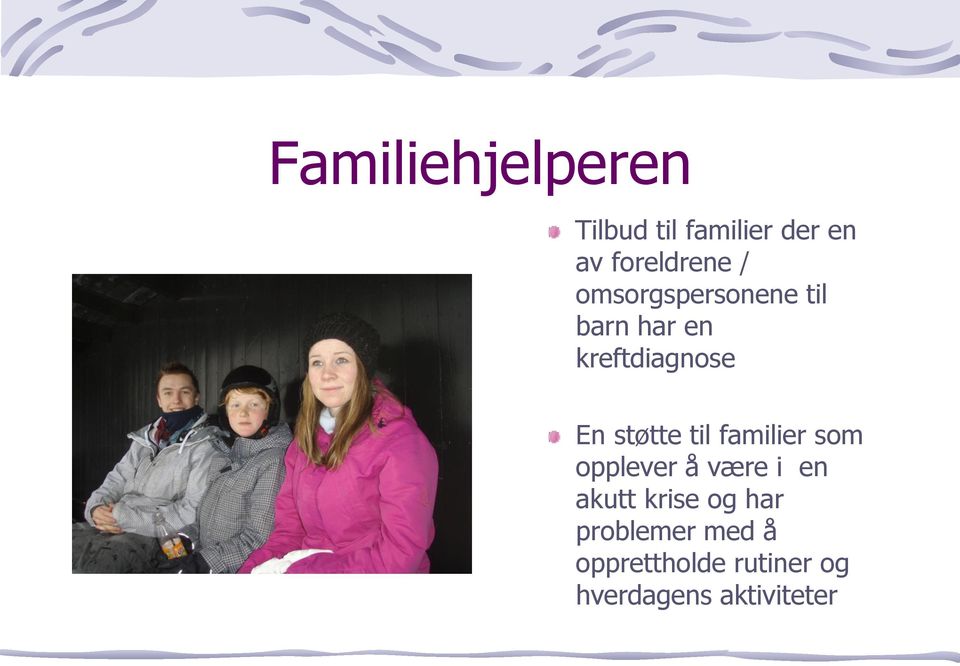 til familier som opplever å være i en akutt krise og har