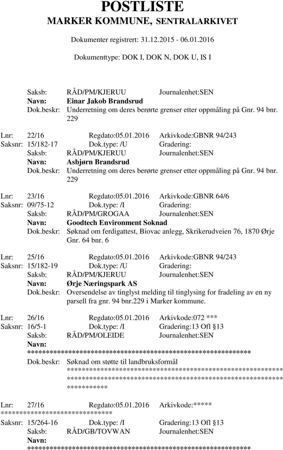 type: /I Gradering: Saksb: RÅD/PM/GROGAA Journalenhet:SEN Goodtech Environment Soknad Dok.beskr: Søknad om ferdigattest, Biovac anlegg, Skrikerudveien 76, 1870 Ørje Gnr. 64 bnr.