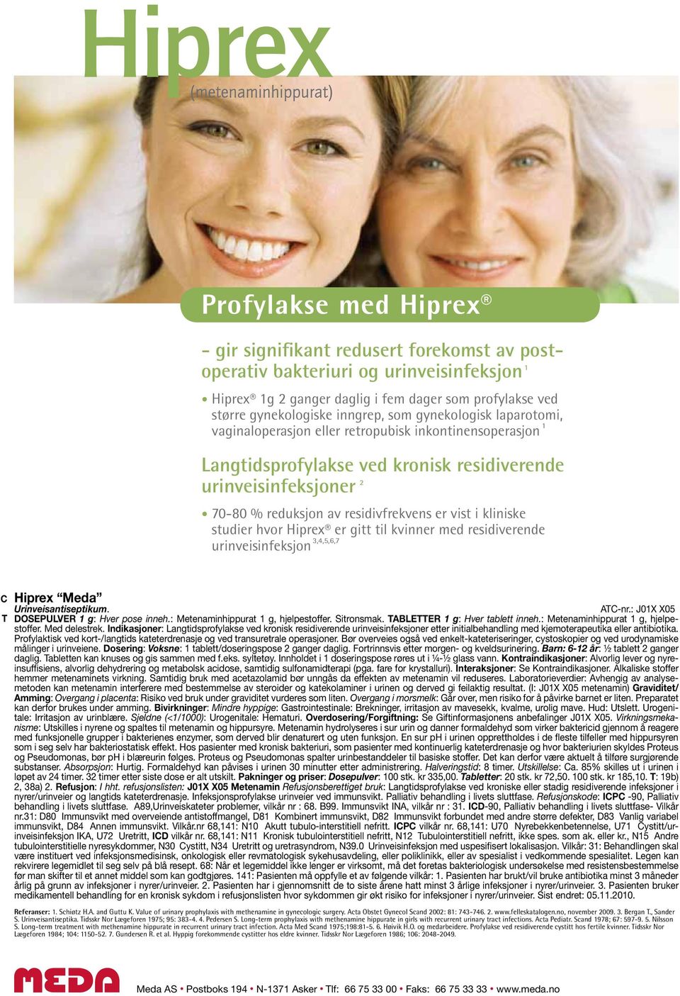 kliniske studier hvor Hiprex er gitt til kvinner med residiverende urinveisinfeksjon 3,4,5,6,7 Hiprex Meda C Urinveisantiseptikum. ATC-nr.: J0X X05 T DOSEPULVER g: Hver pose inneh.