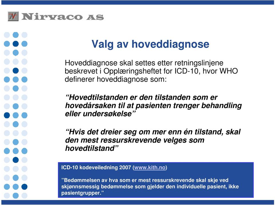 det dreier seg om mer enn én tilstand, skal den mest ressurskrevende velges som hovedtilstand ICD-10 kodeveiledning 2007 (www.kith.