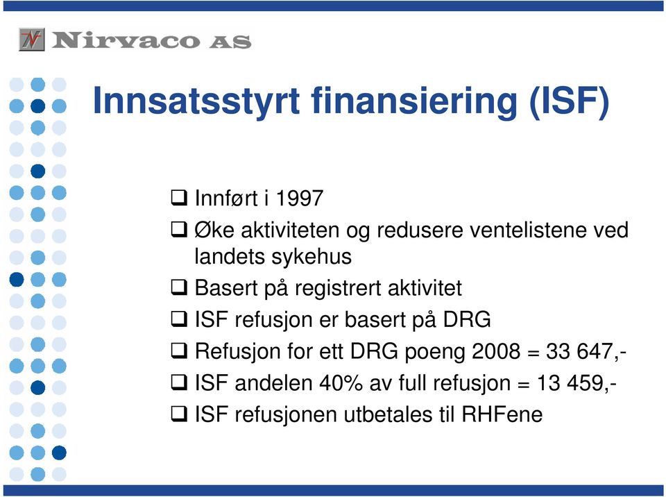 ISF refusjon er basert på DRG Refusjon for ett DRG poeng 2008 = 33 647,-