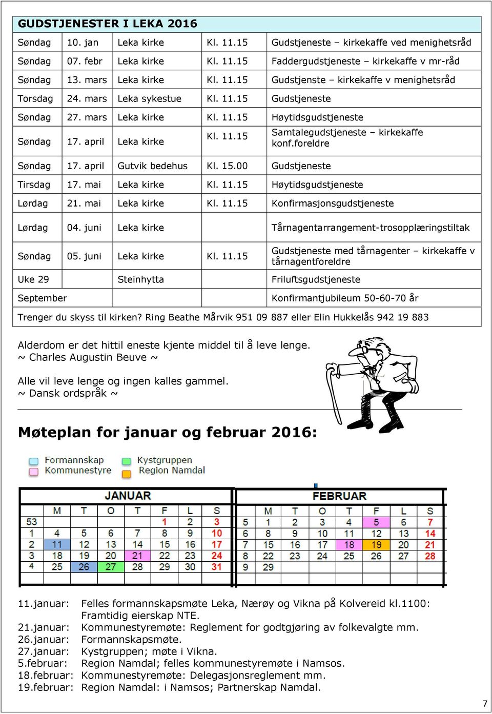 april Leka kirke Kl. 11.15 Søndag 17. april Gutvik bedehus Kl. 15.00 Gudstjeneste Samtalegudstjeneste kirkekaffe konf.foreldre Tirsdag 17. mai Leka kirke Kl. 11.15 Høytidsgudstjeneste Lørdag 21.