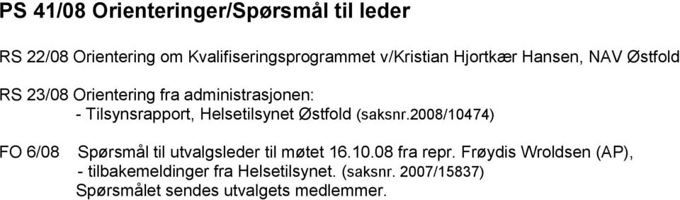 Østfold (saksnr.2008/10474) FO 6/08 Spørsmål til utvalgsleder til møtet 16.10.08 fra repr.