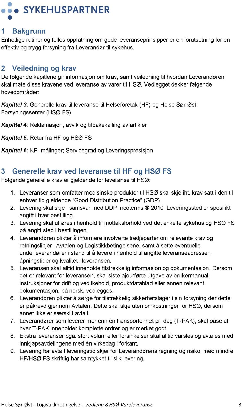 Vedlegget dekker følgende hovedområder: Kapittel 3: Generelle krav til leveranse til Helseforetak (HF) og Helse Sør-Øst Forsyningssenter (HSØ FS) Kapittel 4: Reklamasjon, avvik og tilbakekalling av