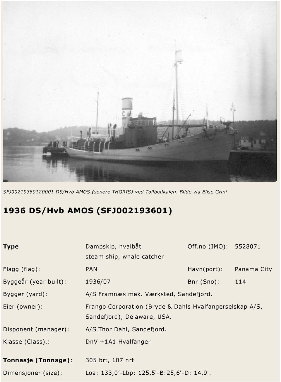 no (IMO): 5528071 Flagg (flag): PAN Havn(port): Panama City Byggeår (year built): 1936/07 Bnr (Sno): 114 Bygger (yard): Eier (owner): Disponent