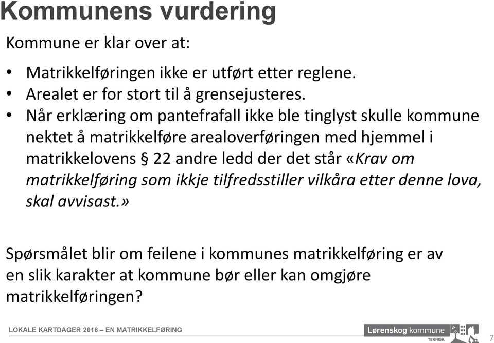 Når erklæring om pantefrafall ikke ble tinglyst skulle kommune nektet å matrikkelføre arealoverføringen med hjemmel i