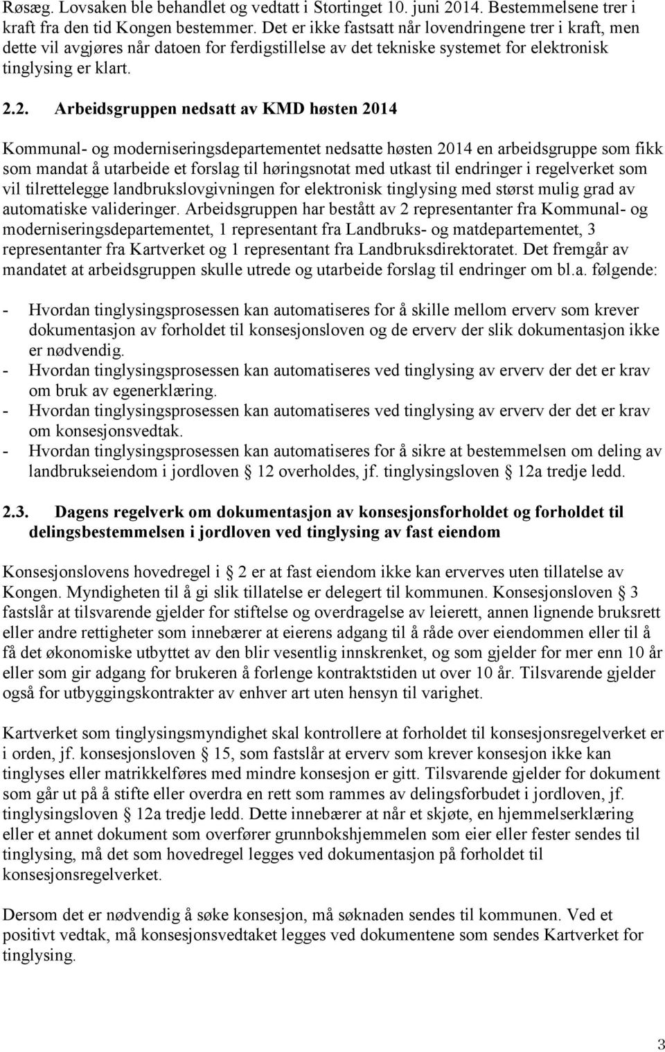 2. Arbeidsgruppen nedsatt av KMD høsten 2014 Kommunal- og moderniseringsdepartementet nedsatte høsten 2014 en arbeidsgruppe som fikk som mandat å utarbeide et forslag til høringsnotat med utkast til