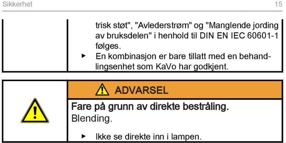 En kombinasjon er bare tillatt med en behandlingsenhet som KaVo har