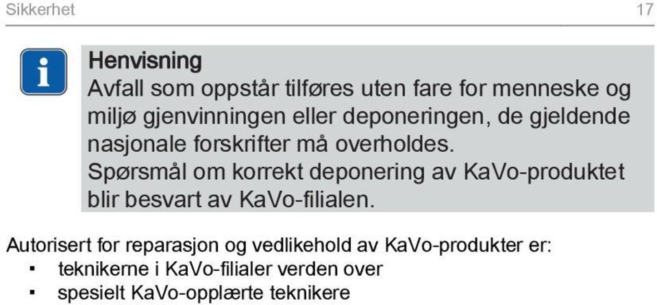 Spørsmål om korrekt deponering av KaVo-produktet blir besvart av KaVo-filialen.
