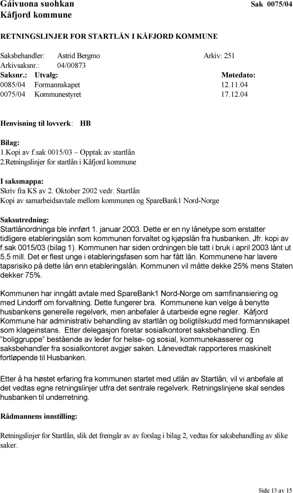 Retningslinjer for startlån i Kåfjord kommune I saksmappa: Skriv fra KS av 2. Oktober 2002 vedr.