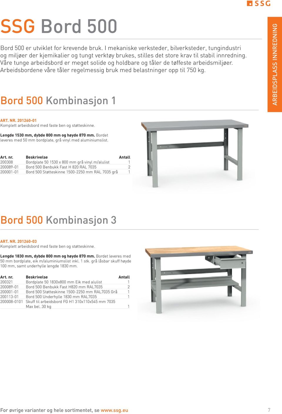 Våre tunge arbeidsbord er meget solide og holdbare og tåler de tøffeste arbeidsmiljøer. Arbeidsbordene våre tåler regelmessig bruk med belastninger opp til 750 kg.