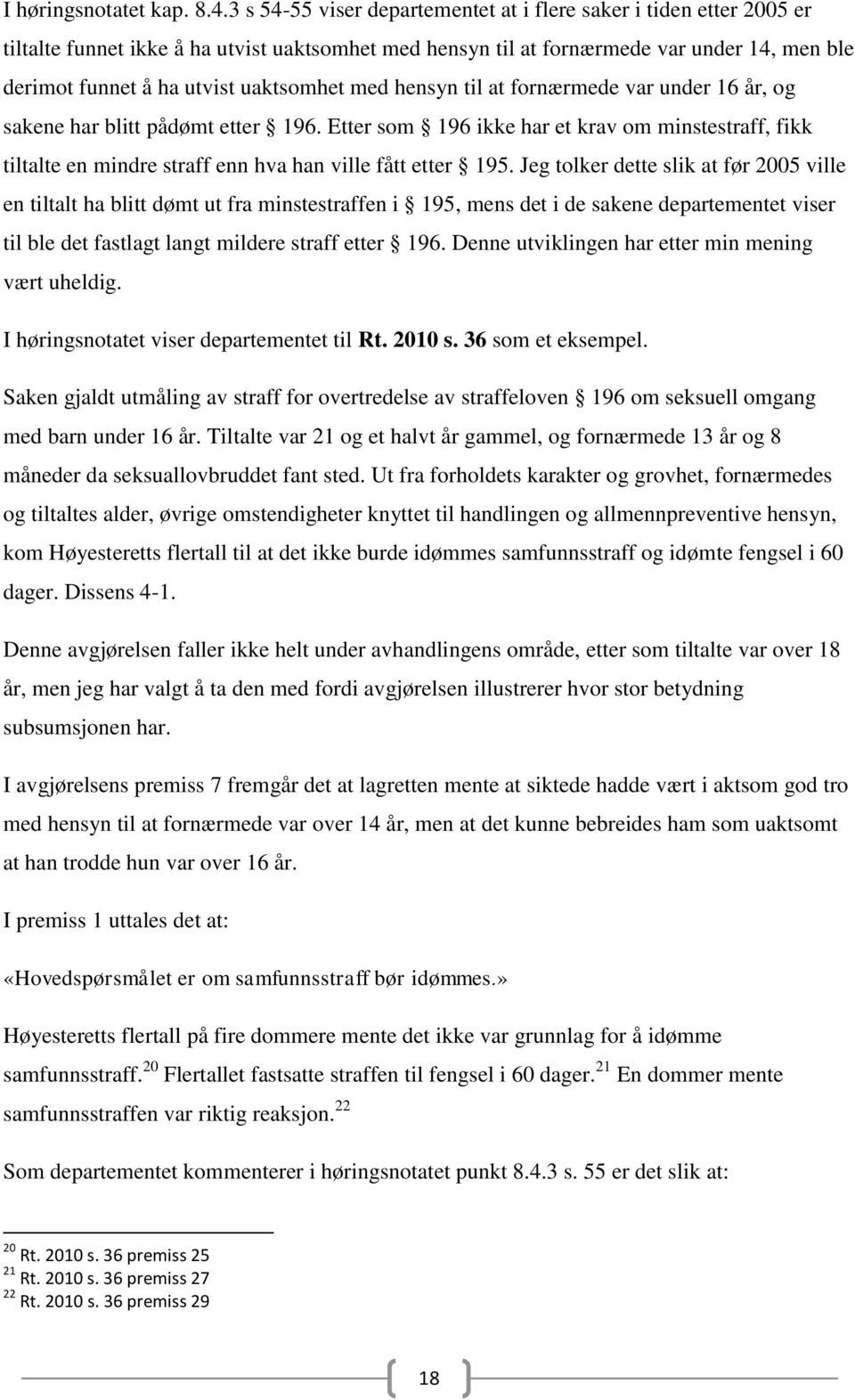 uaktsomhet med hensyn til at fornærmede var under 16 år, og sakene har blitt pådømt etter 196.