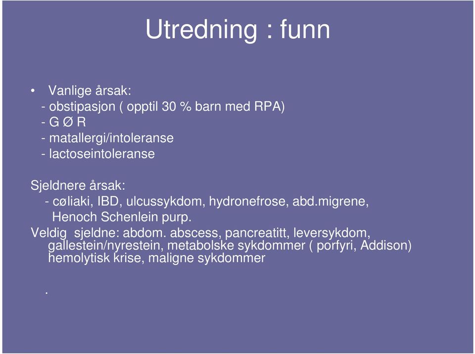 hydronefrose, abd.migrene, Henoch Schenlein purp. Veldig sjeldne: abdom.
