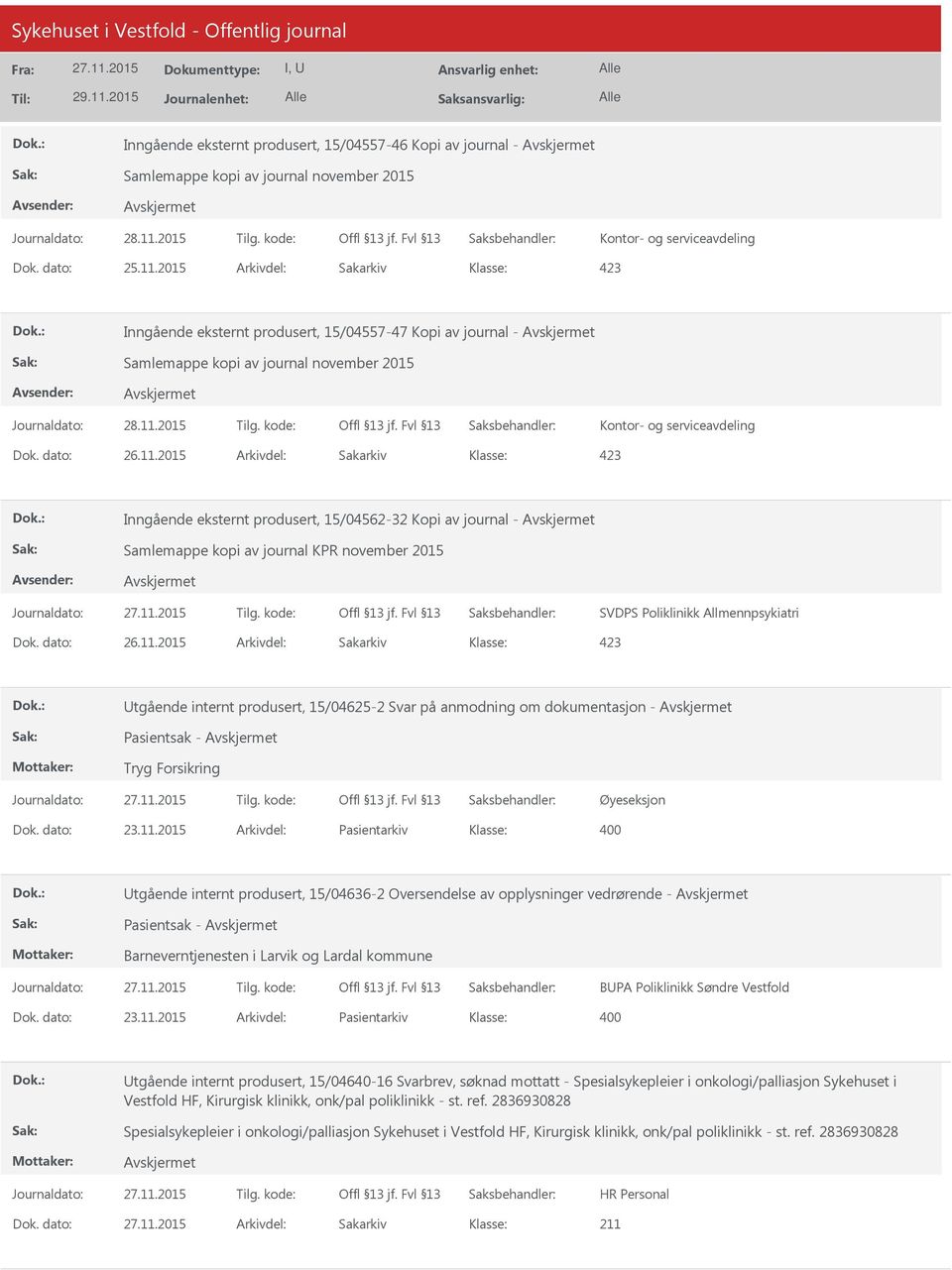 2015 Arkivdel: Sakarkiv 423 Inngående eksternt produsert, 15/04562-32 Kopi av journal - Samlemappe kopi av journal KPR november 2015 SVDPS Poliklinikk Allmennpsykiatri Dok. dato: 26.11.