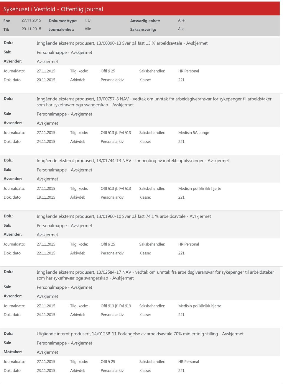 - Medisin 5A Lunge Dok. dato: 24.11.2015 Arkivdel: Personalarkiv Inngående eksternt produsert, 13/01744-13 NAV - Innhenting av inntektsopplysninger - Personalmappe - Medisin poliklinikk hjerte Dok.