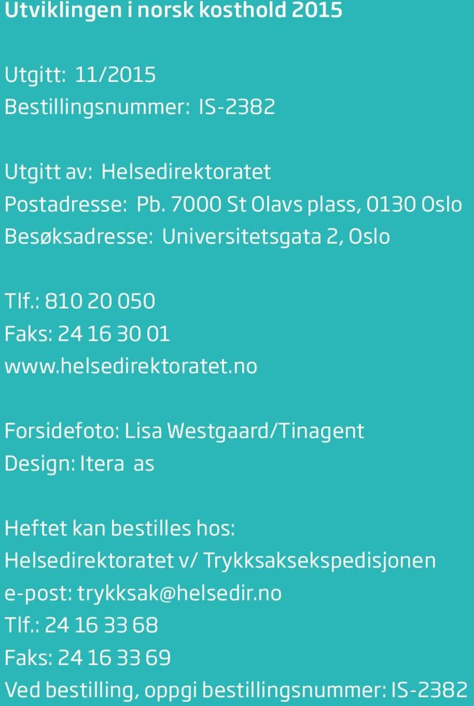 no Forsidefoto: Lisa Westgaard/Tinagent Design: Itera as Heftet kan bestilles hos: Helsedirektoratet v/