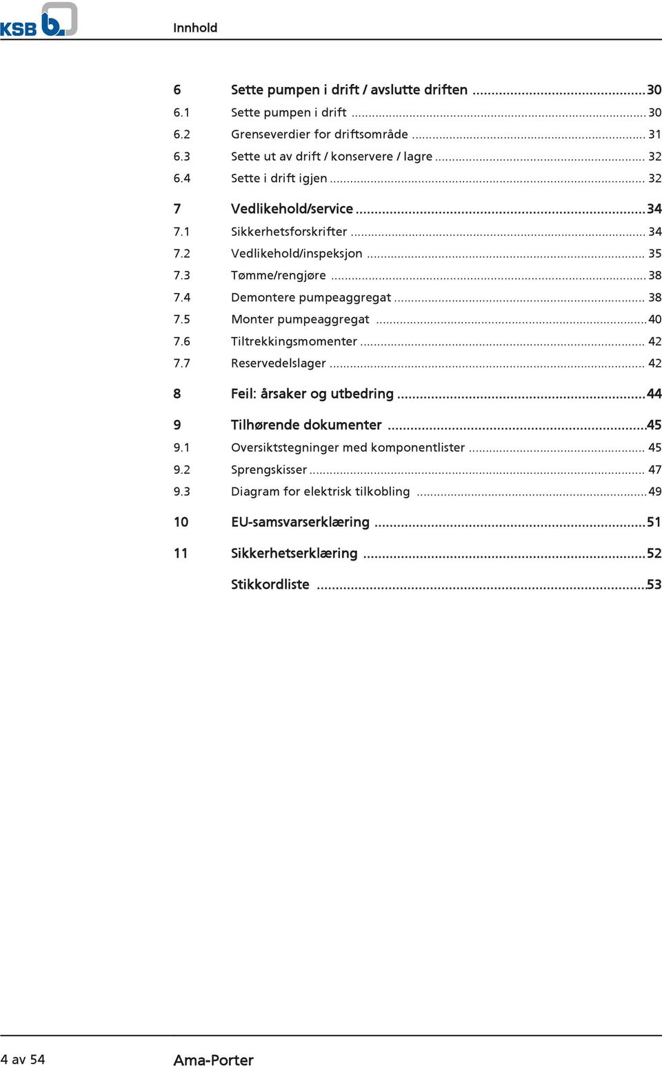 5 Monter pumpeaggregat...40 7.6 Tiltrekkingsmomenter... 42 7.7 Reservedelslager... 42 8 Feil: årsaker og utbedring...44 9 Tilhørende dokumenter...45 9.