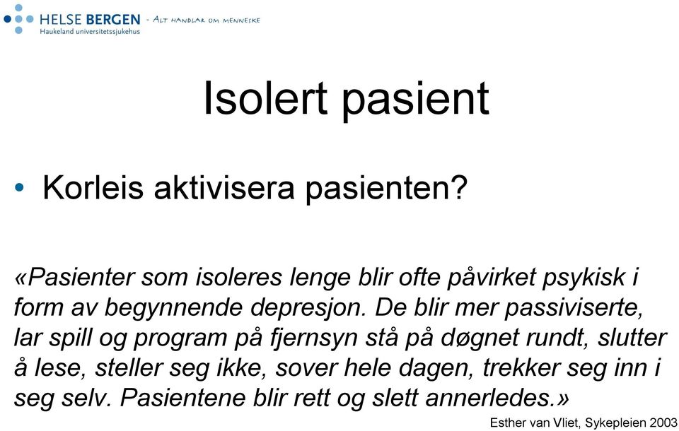 De blir mer passiviserte, lar spill og program på fjernsyn stå på døgnet rundt, slutter å