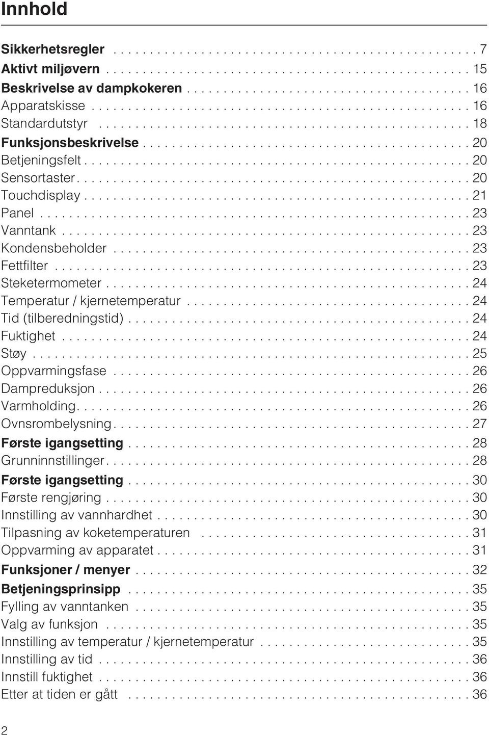 ..26 Dampreduksjon...26 Varmholding....26 Ovnsrombelysning....27 Første igangsetting...28 Grunninnstillinger....28 Første igangsetting...30 Første rengjøring...30 Innstilling av vannhardhet.