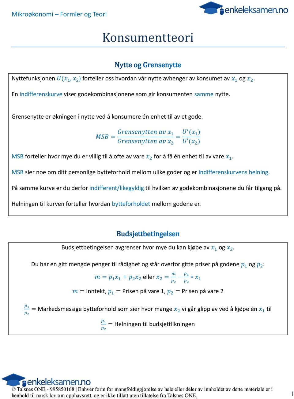 MSB = Grensenytten av x 1 = U (x 1 ) Grensenytten av x 2 U (x 2 ) MSB forteller hvor mye du er villig til å ofte av vare x 2 for å få én enhet til av vare x 1.