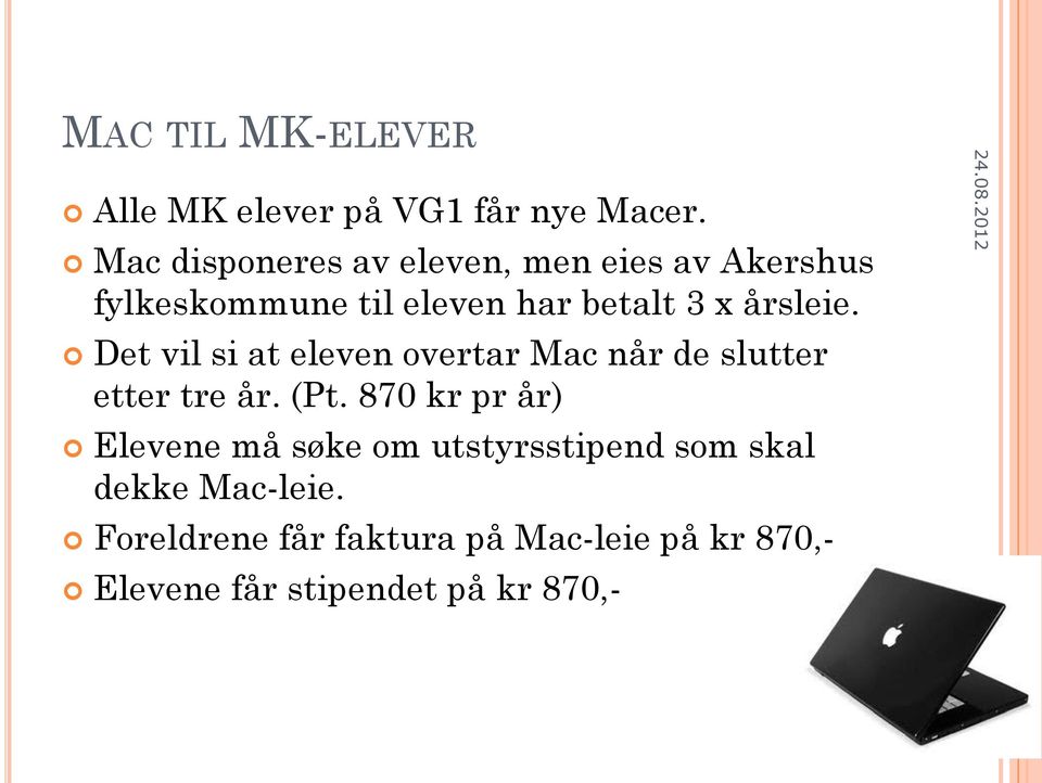 Det vil si at eleven overtar Mac når de slutter etter tre år. (Pt.