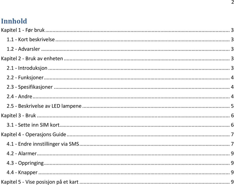 .. 5 Kapitel 3 - Bruk... 6 3.1 - Sette inn SIM kort... 6 Kapitel 4 - Operasjons Guide... 7 4.