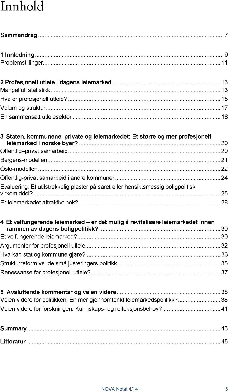 .. 21 Oslo-modellen... 22 Offentlig-privat samarbeid i andre kommuner... 24 Evaluering: Et utilstrekkelig plaster på såret eller hensiktsmessig boligpolitisk virkemiddel?