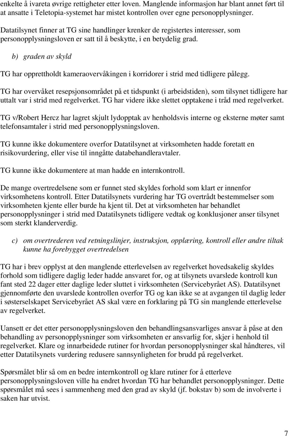 b) graden av skyld TG har opprettholdt kameraovervåkingen i korridorer i strid med tidligere pålegg.