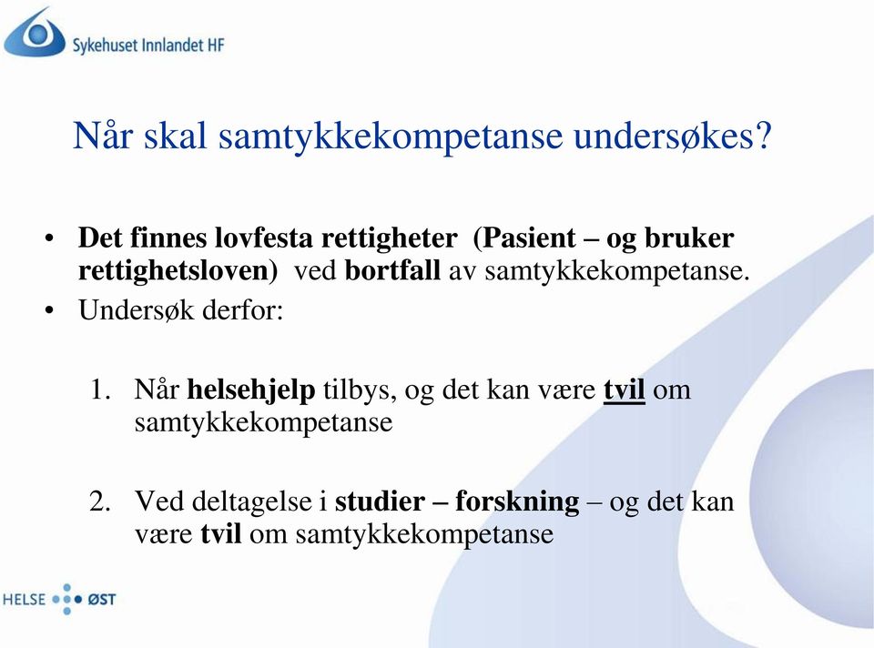 bortfall av samtykkekompetanse. Undersøk derfor: 1.