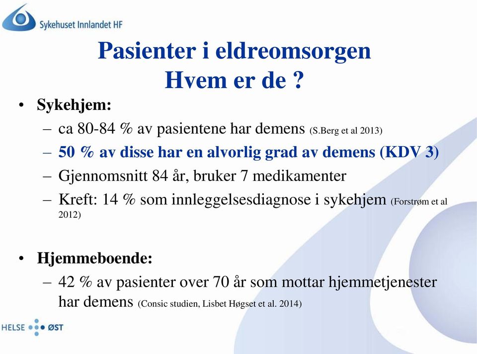 medikamenter Kreft: 14 % som innleggelsesdiagnose i sykehjem (Forstrøm et al 2012) Hjemmeboende: